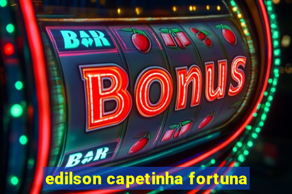 edilson capetinha fortuna