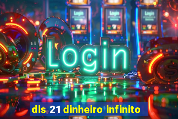 dls 21 dinheiro infinito