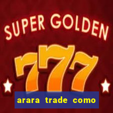 arara trade como ganhar dinheiro