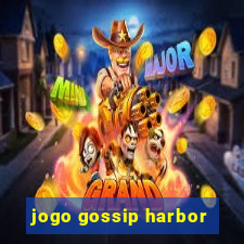 jogo gossip harbor