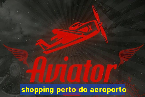 shopping perto do aeroporto