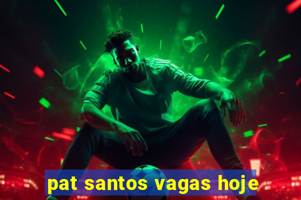 pat santos vagas hoje