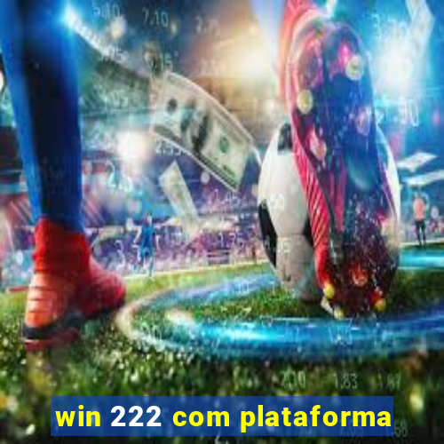 win 222 com plataforma