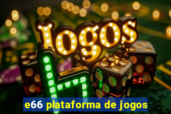 e66 plataforma de jogos