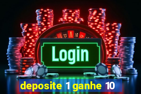 deposite 1 ganhe 10