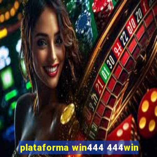 plataforma win444 444win