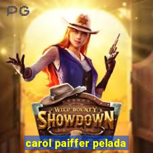 carol paiffer pelada