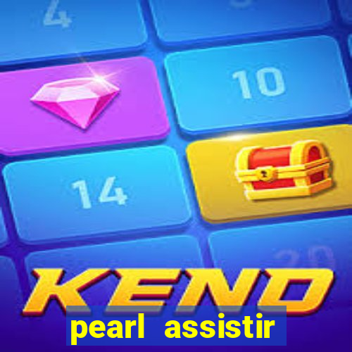 pearl assistir online megaflix