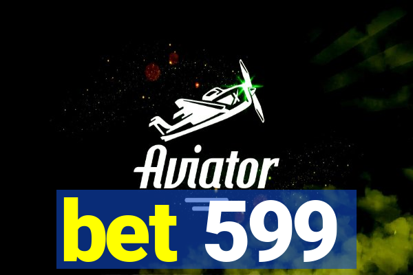 bet 599