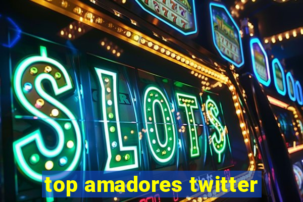 top amadores twitter