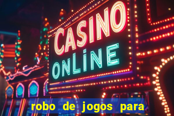 robo de jogos para ganhar dinheiro