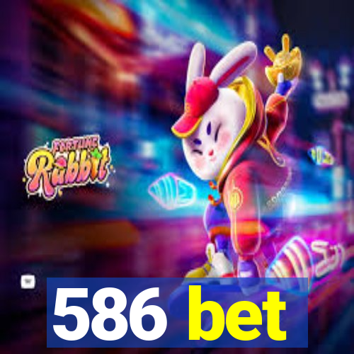 586 bet