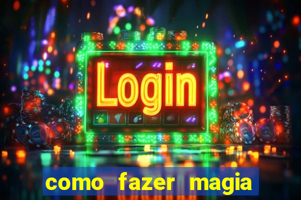 como fazer magia de fogo na vida real