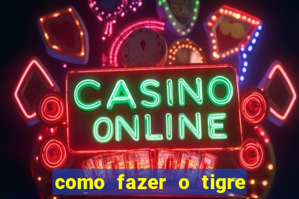 como fazer o tigre soltar a carta no fortune tiger