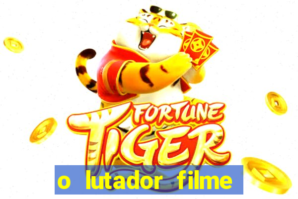 o lutador filme completo dublado mega filmes