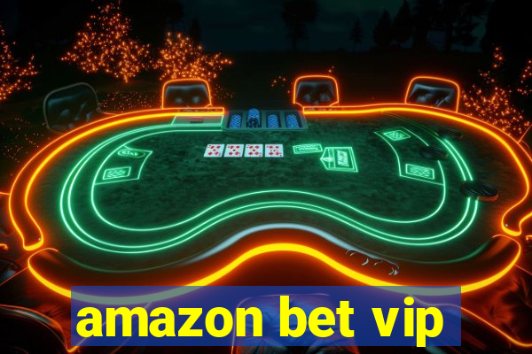 amazon bet vip