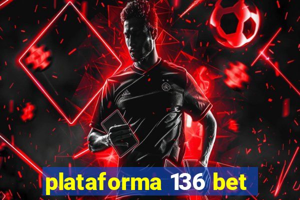 plataforma 136 bet