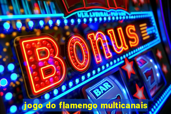 jogo do flamengo multicanais