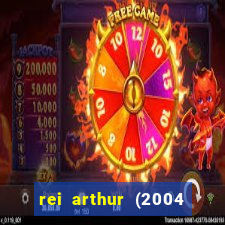 rei arthur (2004 assistir online)