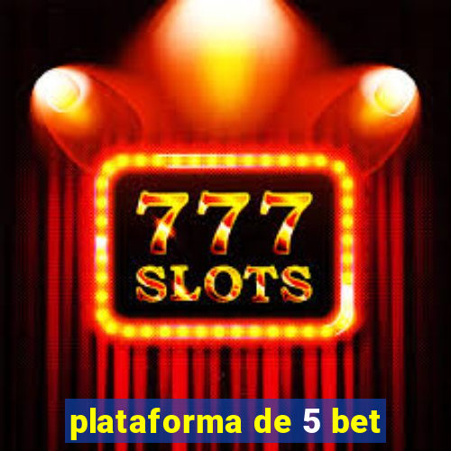 plataforma de 5 bet