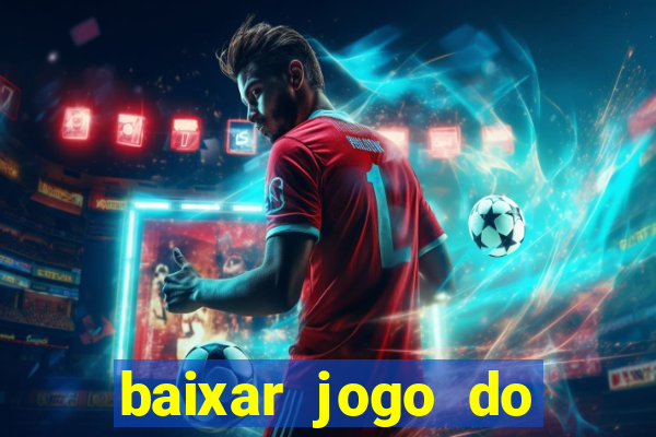 baixar jogo do tigre para ganhar dinheiro no cadastro