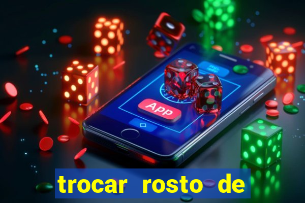 trocar rosto de video online