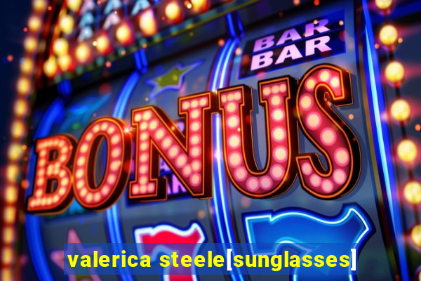 valerica steele[sunglasses]