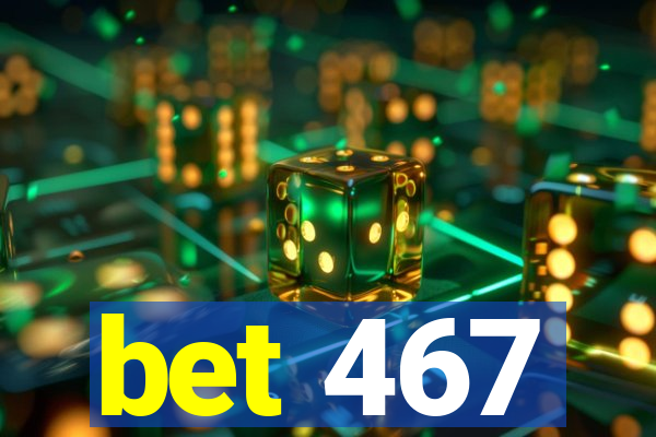 bet 467