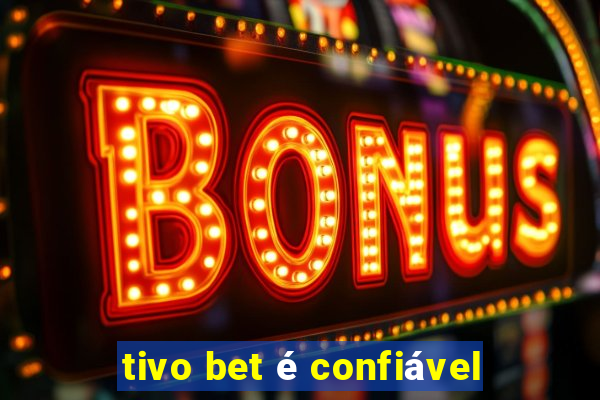 tivo bet é confiável