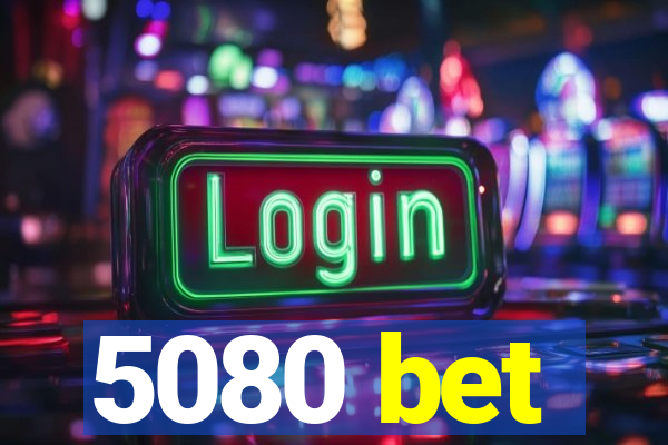 5080 bet