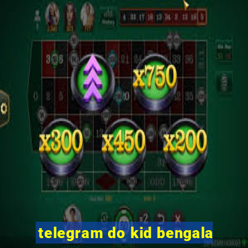 telegram do kid bengala