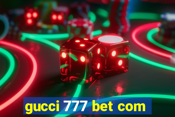 gucci 777 bet com