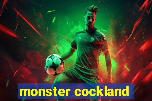 monster cockland