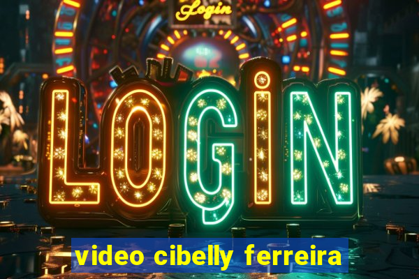 video cibelly ferreira