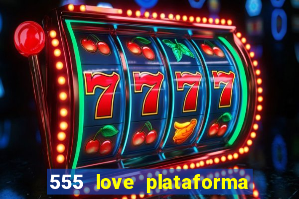 555 love plataforma de jogos