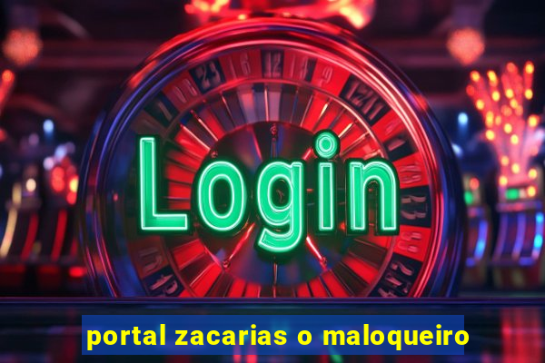 portal zacarias o maloqueiro