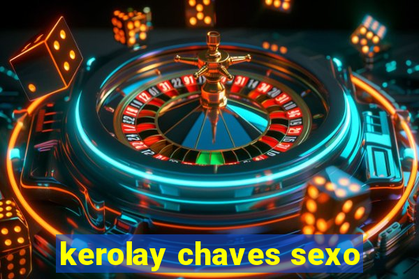 kerolay chaves sexo