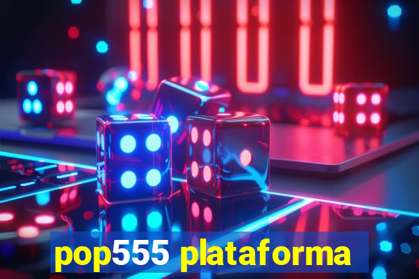 pop555 plataforma