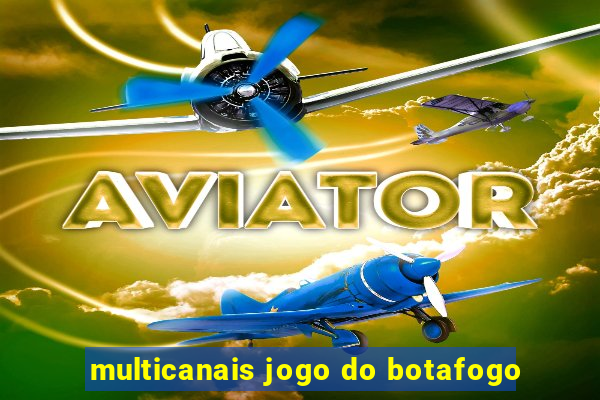 multicanais jogo do botafogo