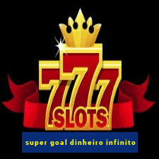 super goal dinheiro infinito