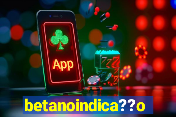 betanoindica??o