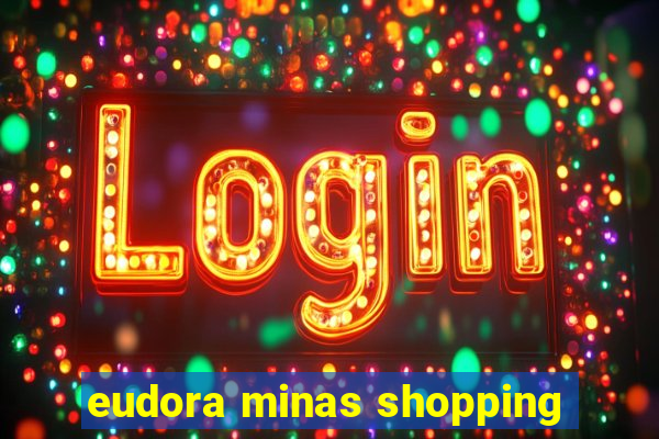 eudora minas shopping