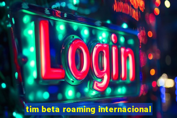 tim beta roaming internacional