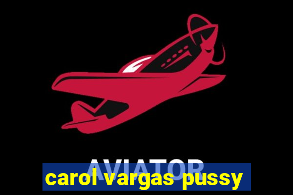 carol vargas pussy