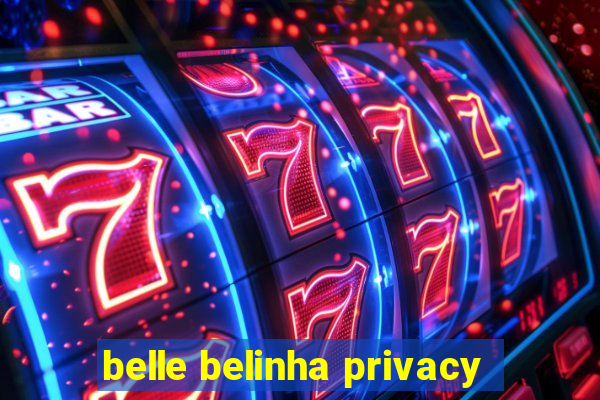 belle belinha privacy