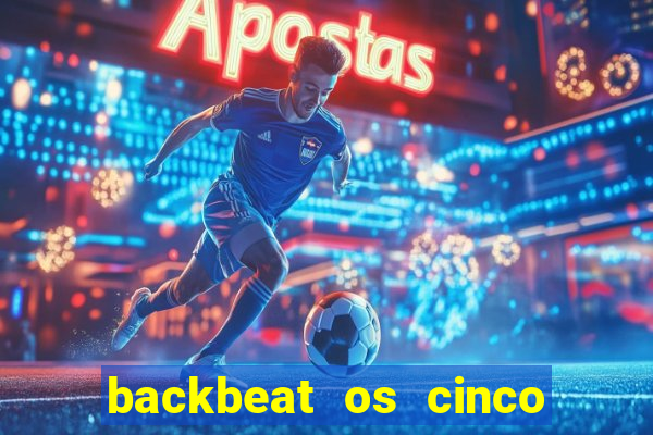 backbeat os cinco rapazes de liverpool download legendado