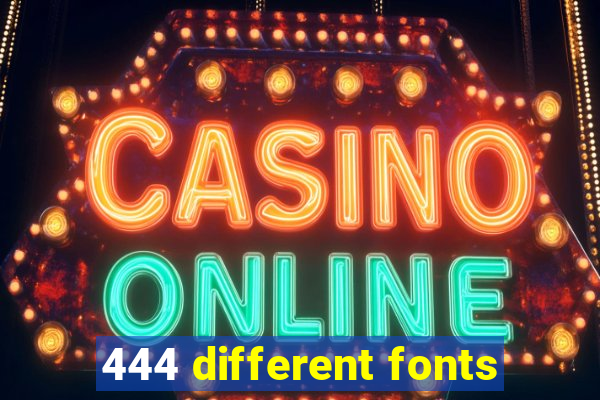 444 different fonts