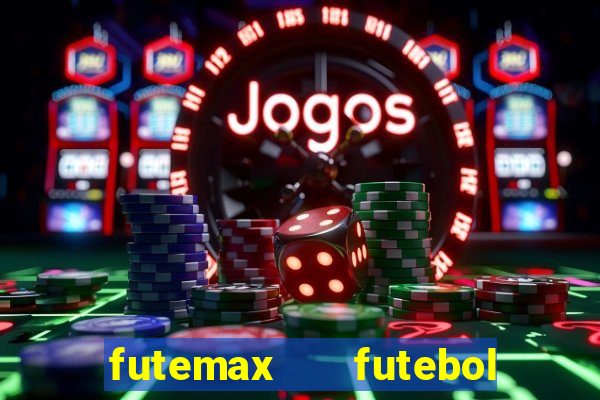 futemax   futebol ao vivo