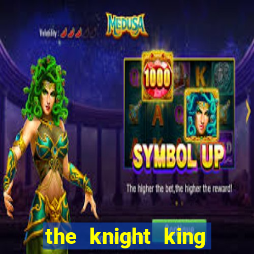 the knight king who returned with a god cap 1