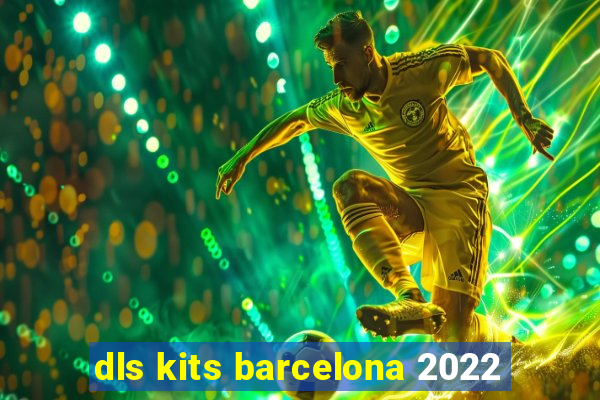 dls kits barcelona 2022